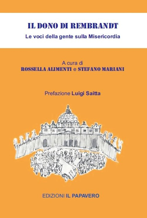 Il dono di Rembrandt. Le voci della gente sulla misericordia