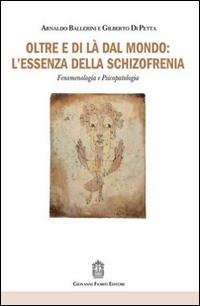 Oltre e di là dal mondo: l'essenza della schizofrenia. Fenomenologia e psicopatologia