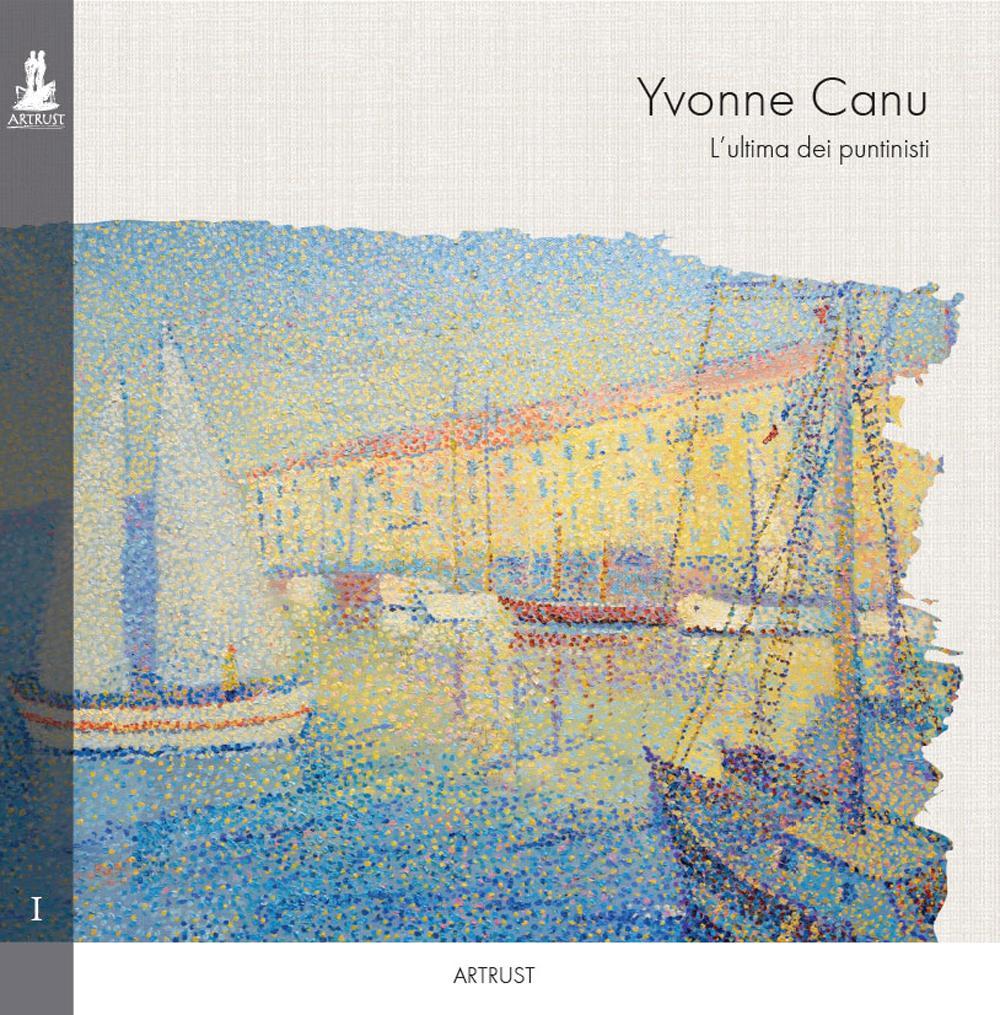 Yvonne Canu. L'ultima dei puntinisti. Ediz. multilingue