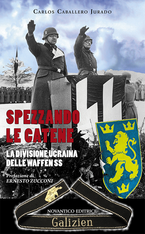 Spezzando le catene. La divisione Ucraina delle Waffen SS