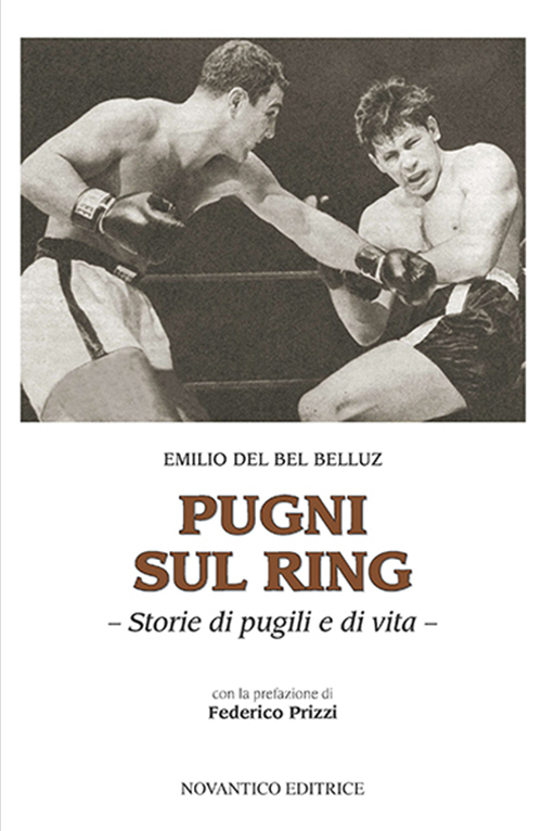 Pugni sul ring. Storie di pugili e di vita. Nuova ediz.