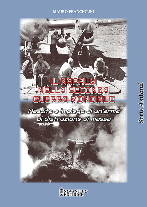 Il Napalm nella seconda guerra mondiale. Nascita e impiego di un'arma di distruzione di massa