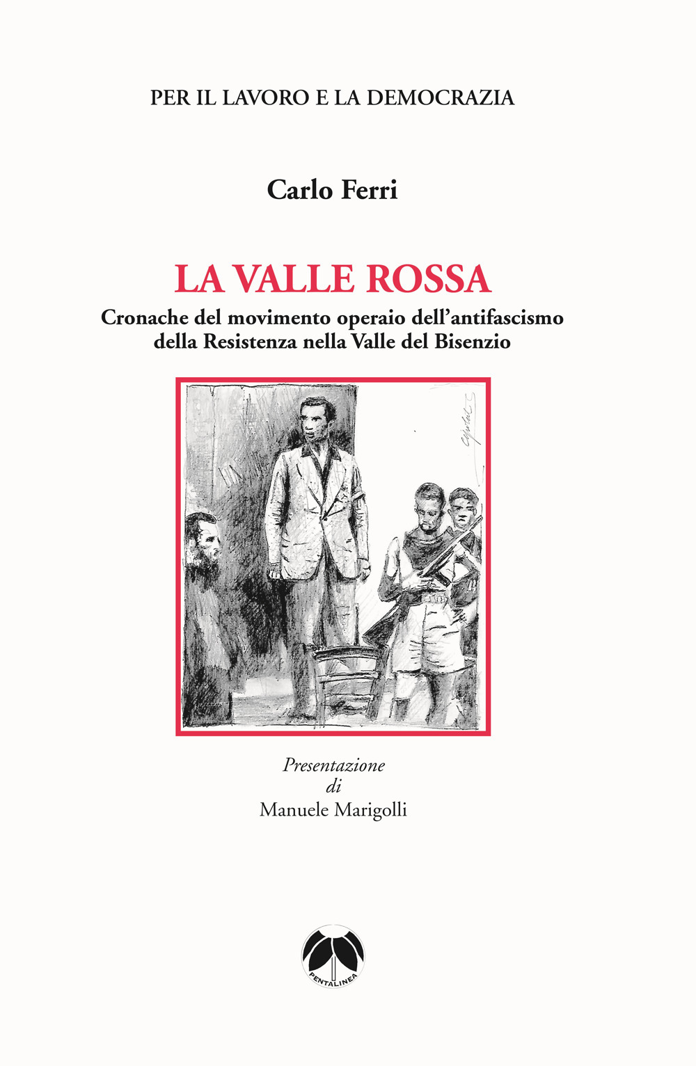 La valle rossa. Cronache del movimento operaio dell'antifascismo della Resistenza nella Valle del Bisenzio