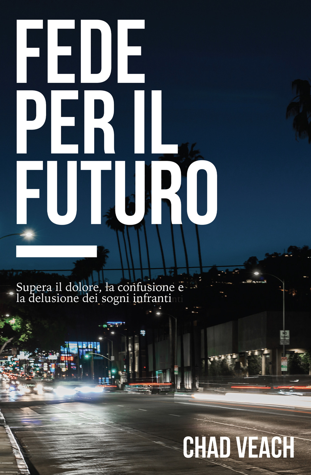 Fede per il futuro. Supera il dolore, la confusione e la delusione dei sogni infranti