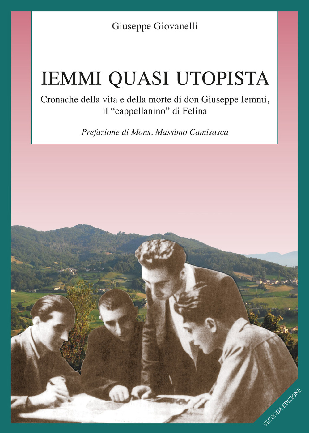 Iemmi quasi utopista. Cronache della vita e della morte di don Giuseppe Iemmi, il «cappellanino» di Felina