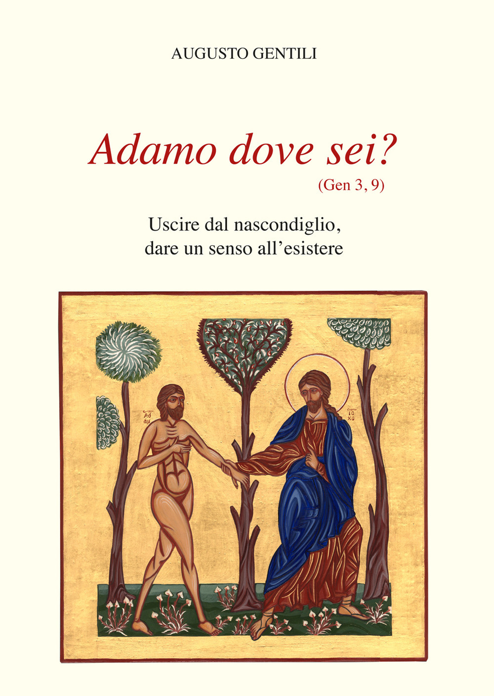 Adamo dove sei? Uscire dal nascondiglio, dare un senso all'esistere. Nuova ediz.