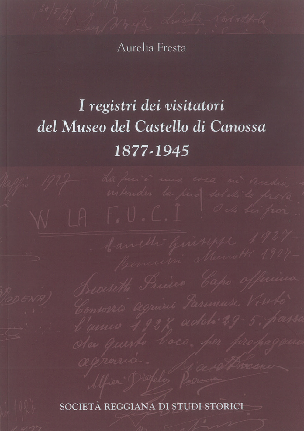 I registri dei visitatori del Museo del Castello di Canossa (1877-1945). Nuova ediz.