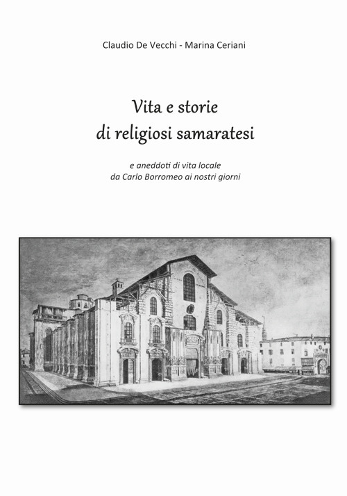 Vita e storie di religiosi samaratesi. E aneddoti di vita locale da Carlo Borromeo ai nostri giorni