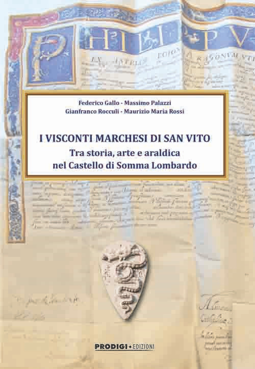 I Visconti Marchesi di San Vito. Tra storia, arte e araldica nel Castello di Somma Lombardo