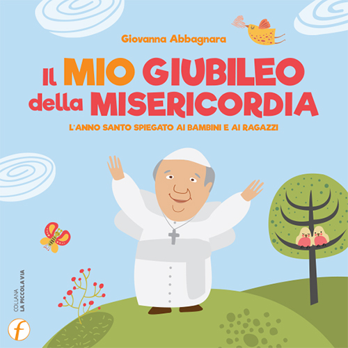 Il mio giubileo della misericordia. L'anno santo spiegato ai bambini e ai ragazzi