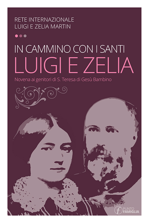 In cammino con i santi Luigi e Zelia Martin. Novena ai genitori di S. Teresa di Gesù Bambino