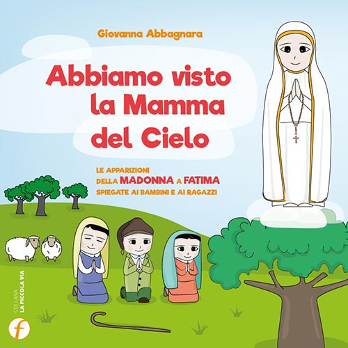 Abbiamo visto la Mamma del Cielo. Le apparizioni della Madonna a Fatima spiegate ai bambini e ai ragazzi