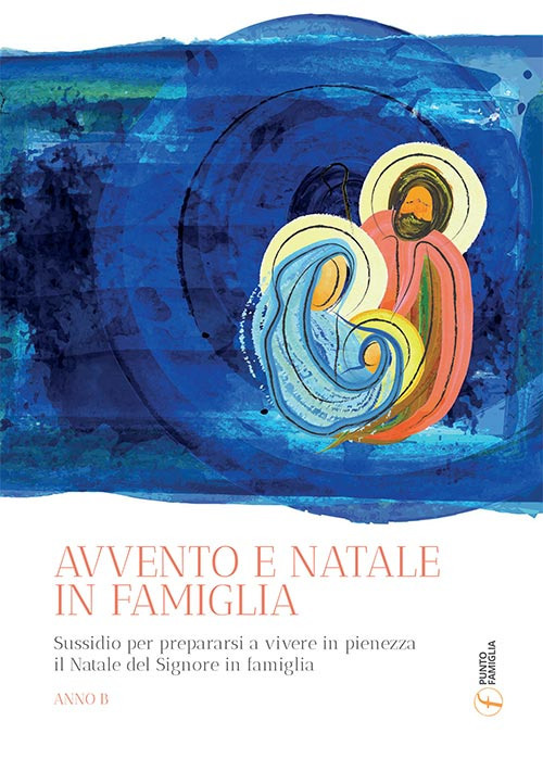 Avvento e Natale in famiglia. Sussidio per prepararsi a vivere in pienezza il Natale del Signore in famiglia