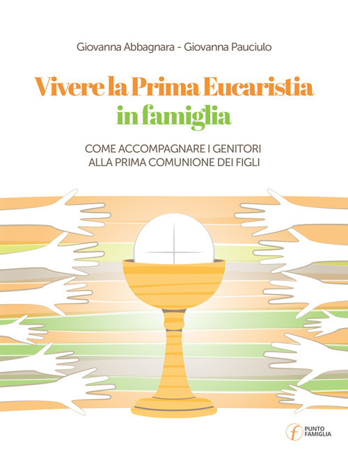 Vivere la Prima Eucarestia in famiglia. Come accompagnare i genitori alla Prima Comunione dei figli