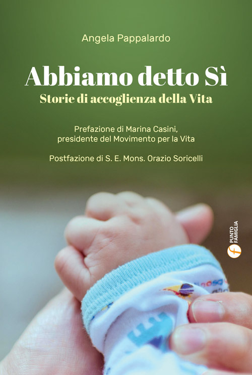 Abbiamo detto sì. Storie di accoglienza della vita