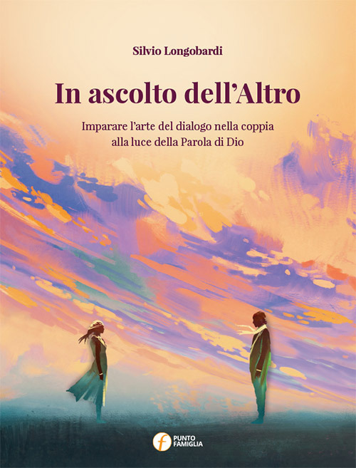 In ascolto dell'altro. Imparare l'arte del dialogo nella coppia alla luce della parola di Dio