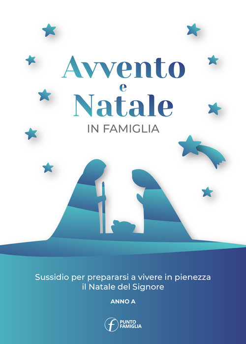 Avvento e Natale in famiglia. Sussidio per prepararsi a vivere in pienezza il Natale del Signore