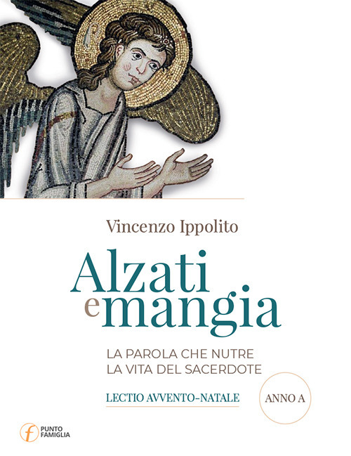 Alzati e mangia. La Parola che nutre la vita del sacerdote. Lectio Avvento-Natale. Anno A