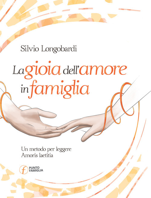 La gioia dell'amore in famiglia. Un metodo per leggere Amoris laetitia