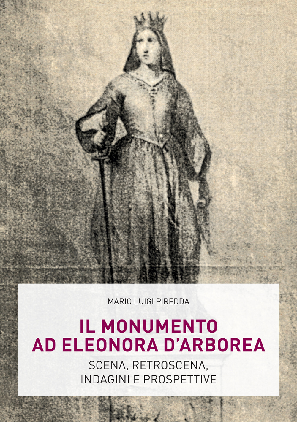 Il monumento ad Eleonora D'Arborea. Scena, retroscena, indagini e prospettive