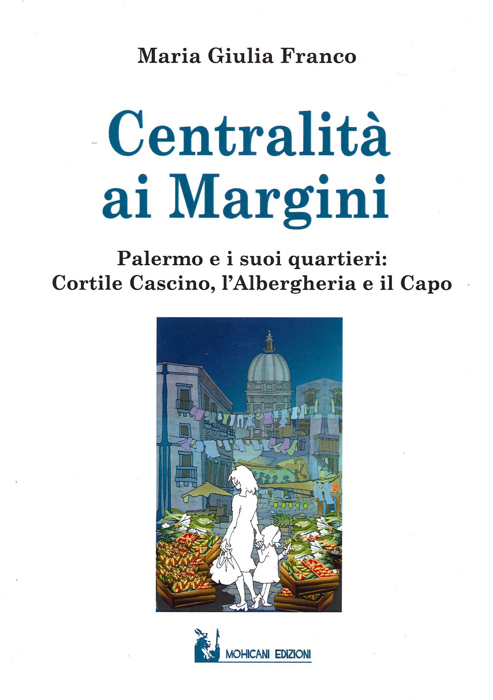 Centralità ai margini. Palermo e i suoi quartieri: Cortile Cascino, l'Albergheria e il Capo