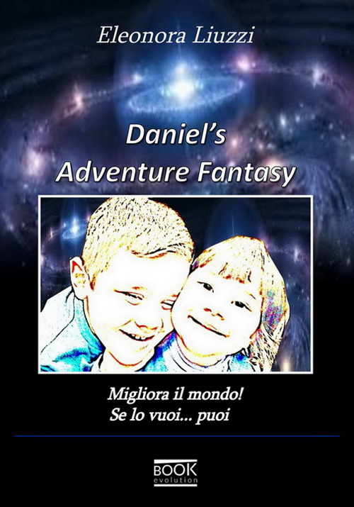 Daniel adventure's fantasy. Migliora il mondo! Se lo vuoi... puoi