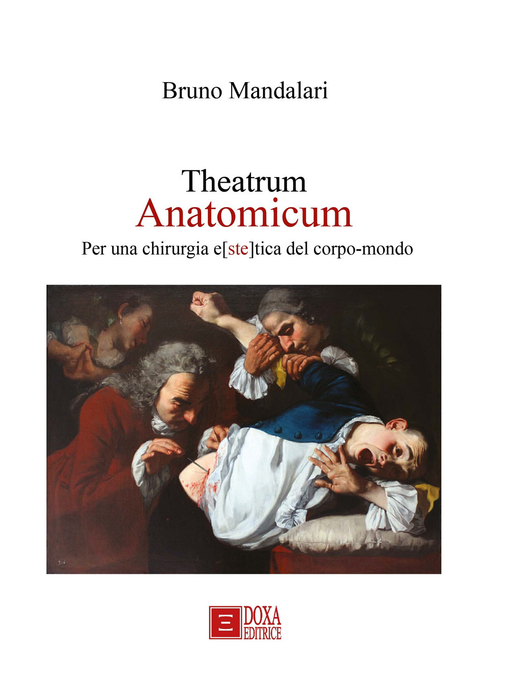 Theatrum Anatomicum. Per una chirurgia e[ste]tica del corpo-mondo