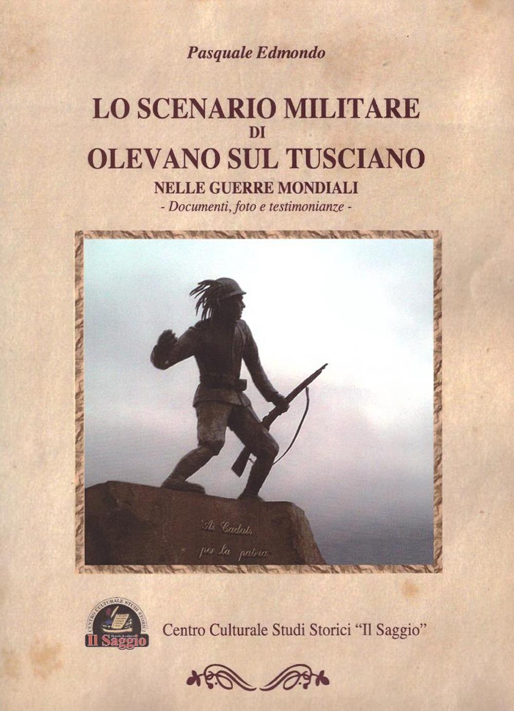 Lo scenario militare di Olevano sul Tusciano nelle guerre mondiali. Documenti, foto e testimonianze