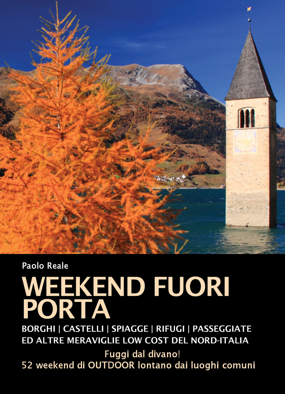 Weekend fuori porta. Borghi, castelli, spiaggette, rifugi, passeggiate e altre meraviglie low cost del nord-Italia