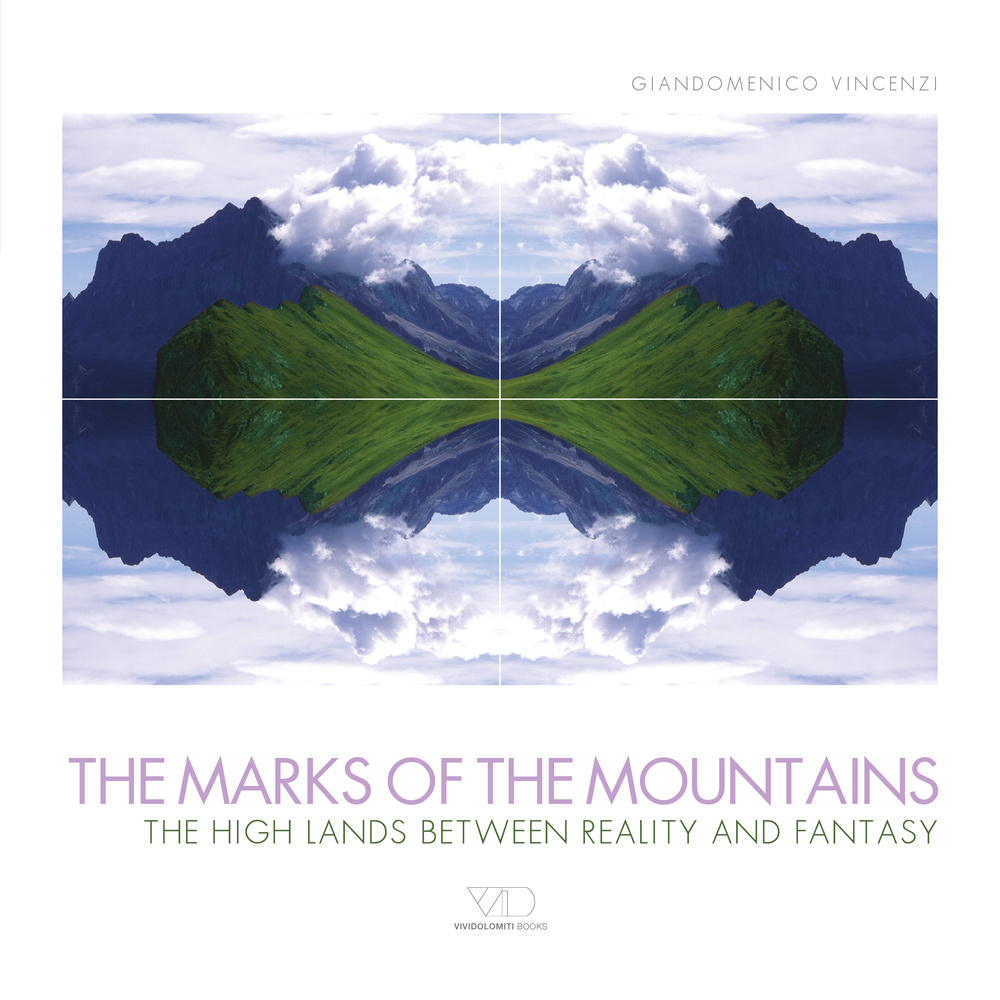 The marks of the mountains. The high lands between reality and fantasy. Ediz. illustrata