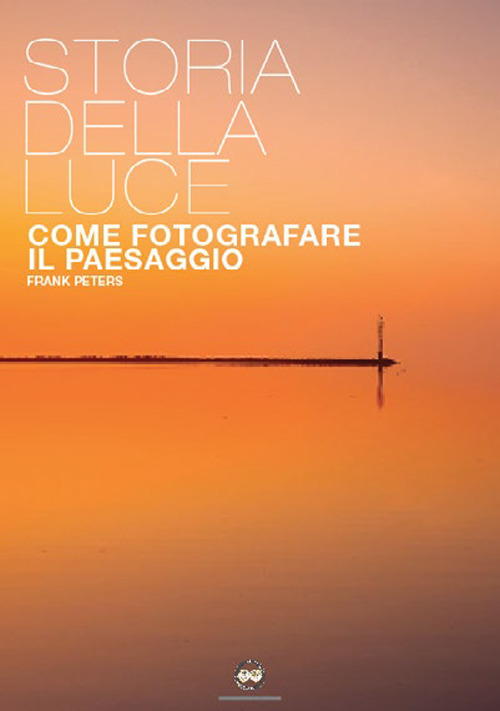 La storia della luce. Come fotografare il paesaggio