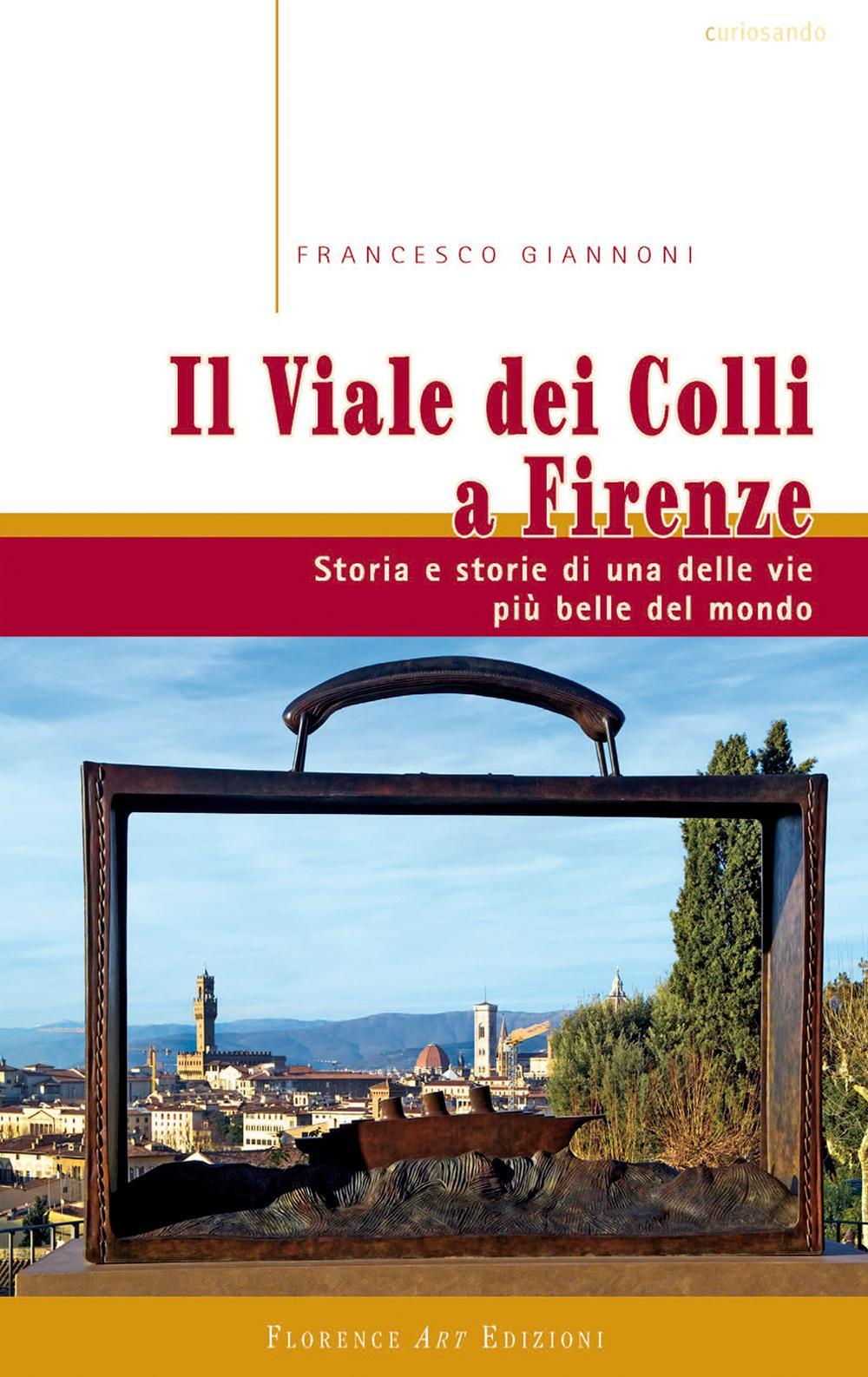 Il viale dei colli a Firenze. Storia e storie di una delle vie più belle del mondo