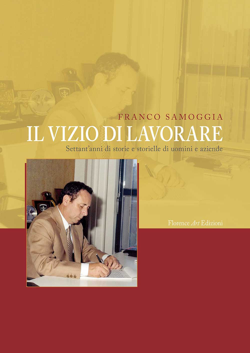 Il vizio di lavorare. Settant'anni di storie e storielle di uomini e aziende