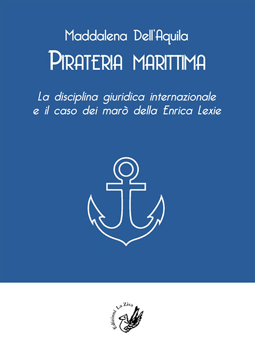 Pirateria marittima. La disciplina giuridica internazionale e il caso dei marò della Enrica Lexie