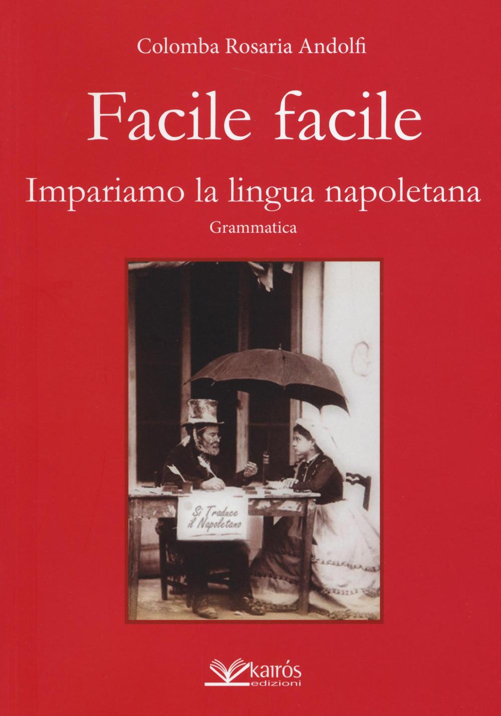 Facile facile. Impariamo la lingua napoletana. Nuova ediz.