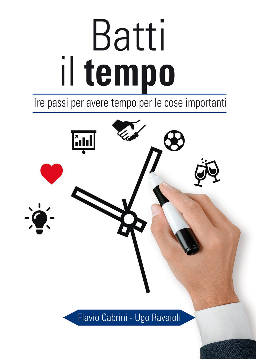 Batti il tempo. Tre passi per avere tempo per le cose importanti