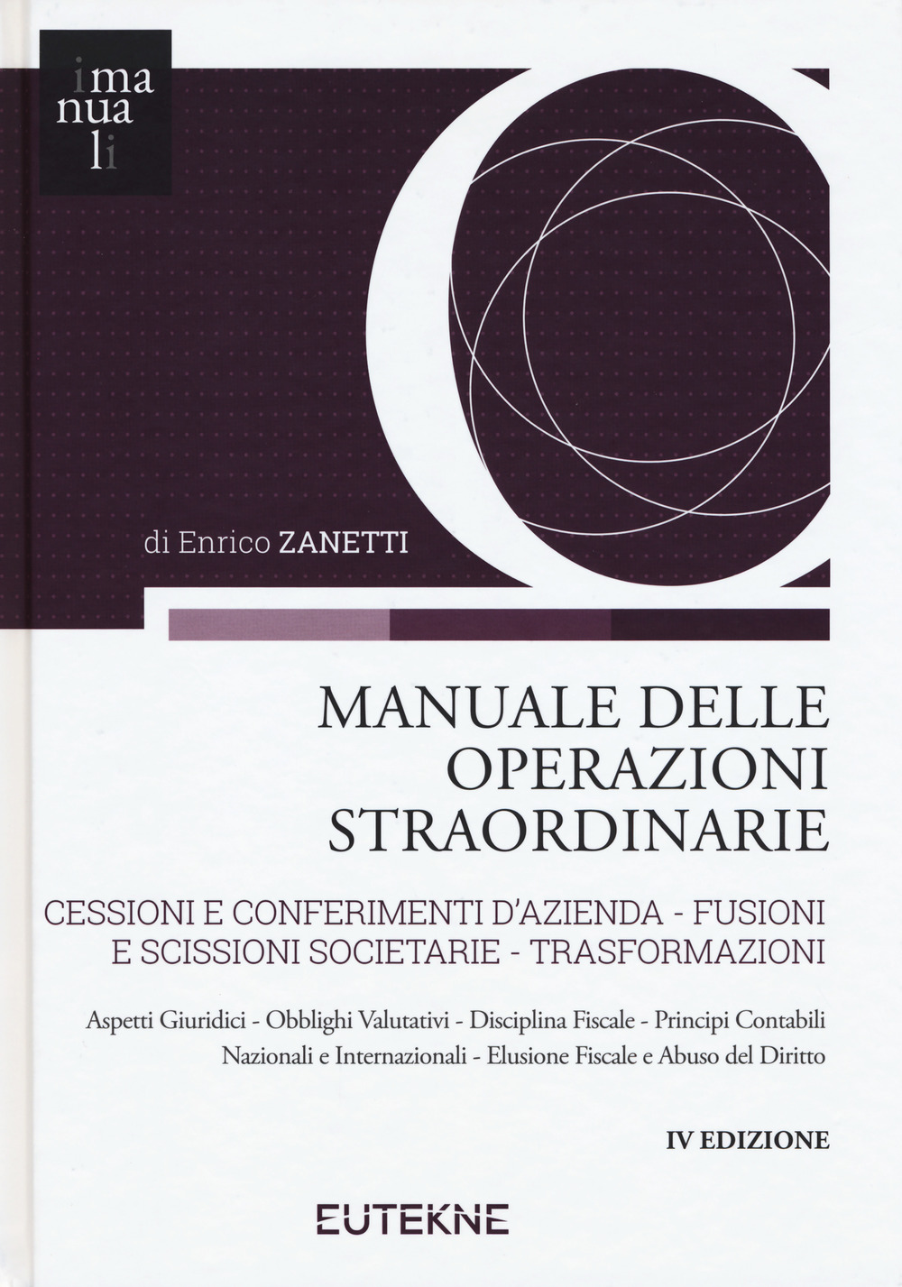 Manuale delle operazioni straordinarie. Cessioni e conferimenti d'azienda. Fusioni e scissioni societarie. Trasformazioni