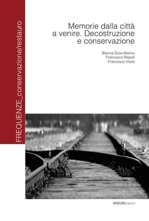 Memorie dalla città a venire. Decostruzione e conservazione