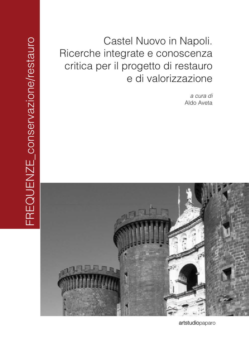 Castel Nuovo in Napoli. Ricerche integrate e conoscenza critica per il progetto di restauro e di valorizzazione