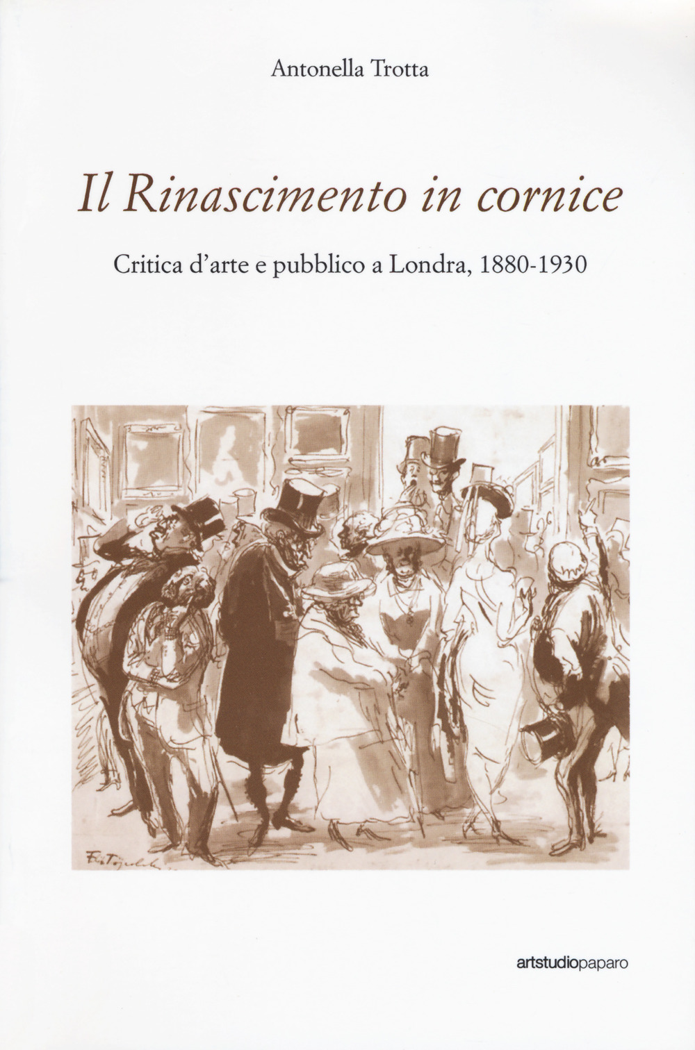 Il Rinascimento in cornice. Critica d'arte e pubblico a Londra, 1880-1930