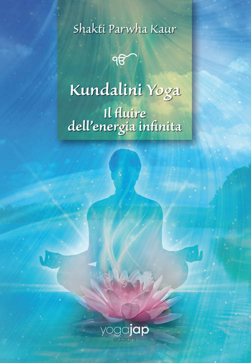 Kundalini Yoga. Il fluire dell'energia infinita