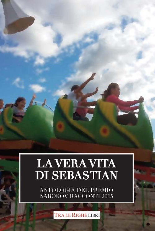 La vera vita di Sebastian. Antologia del premio Nabokov. Racconti 2015