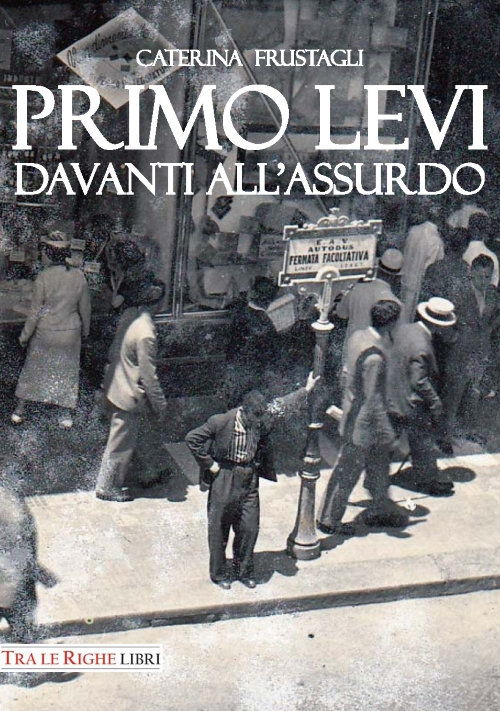 Primo Levi davanti all'assurdo. Dire l'indicibile