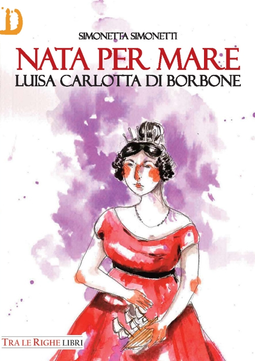 Nata per mare. Luisa Carlotta di Borbone