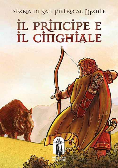 Il principe e il cinghiale. Storia di San Pietro al Monte