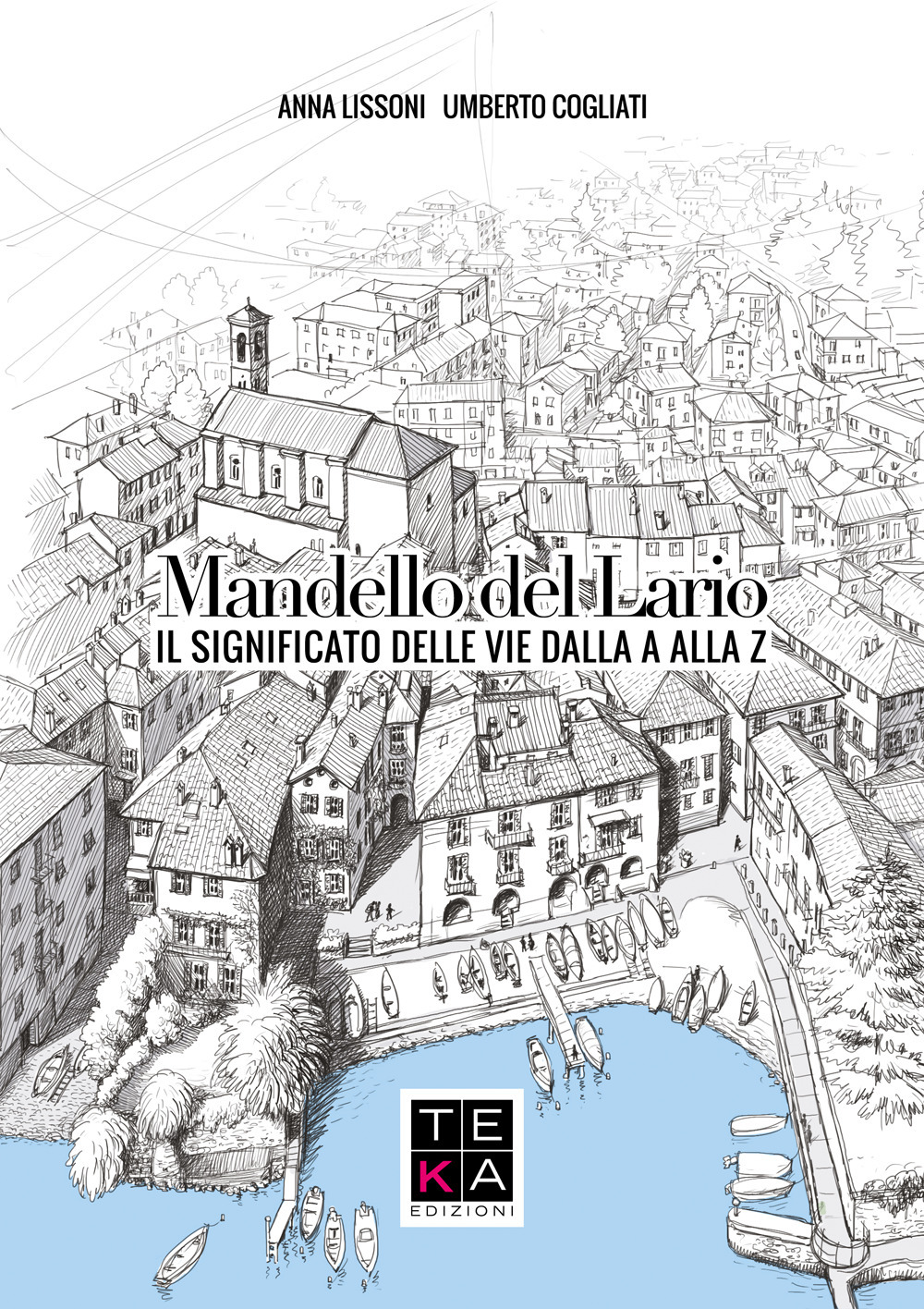 Mandello del Lario. Il significato delle vie dalla A Alla Z. Nuova ediz.