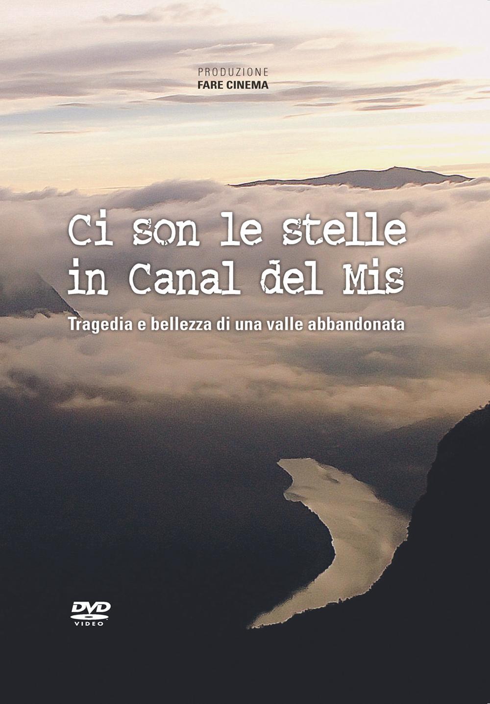 Ci son le stelle in Canal del Mis. Tragedia e bellezza di una valle abbandonata. DVD