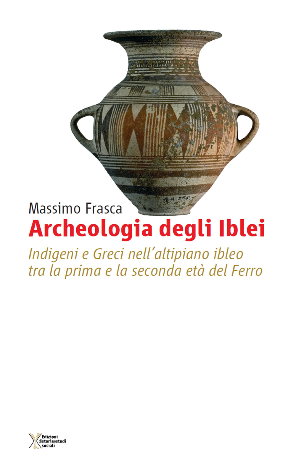 Archeologia degli Iblei. Indigeni e greci nell'altipiano ibleo tra la prima e la seconda età del ferro