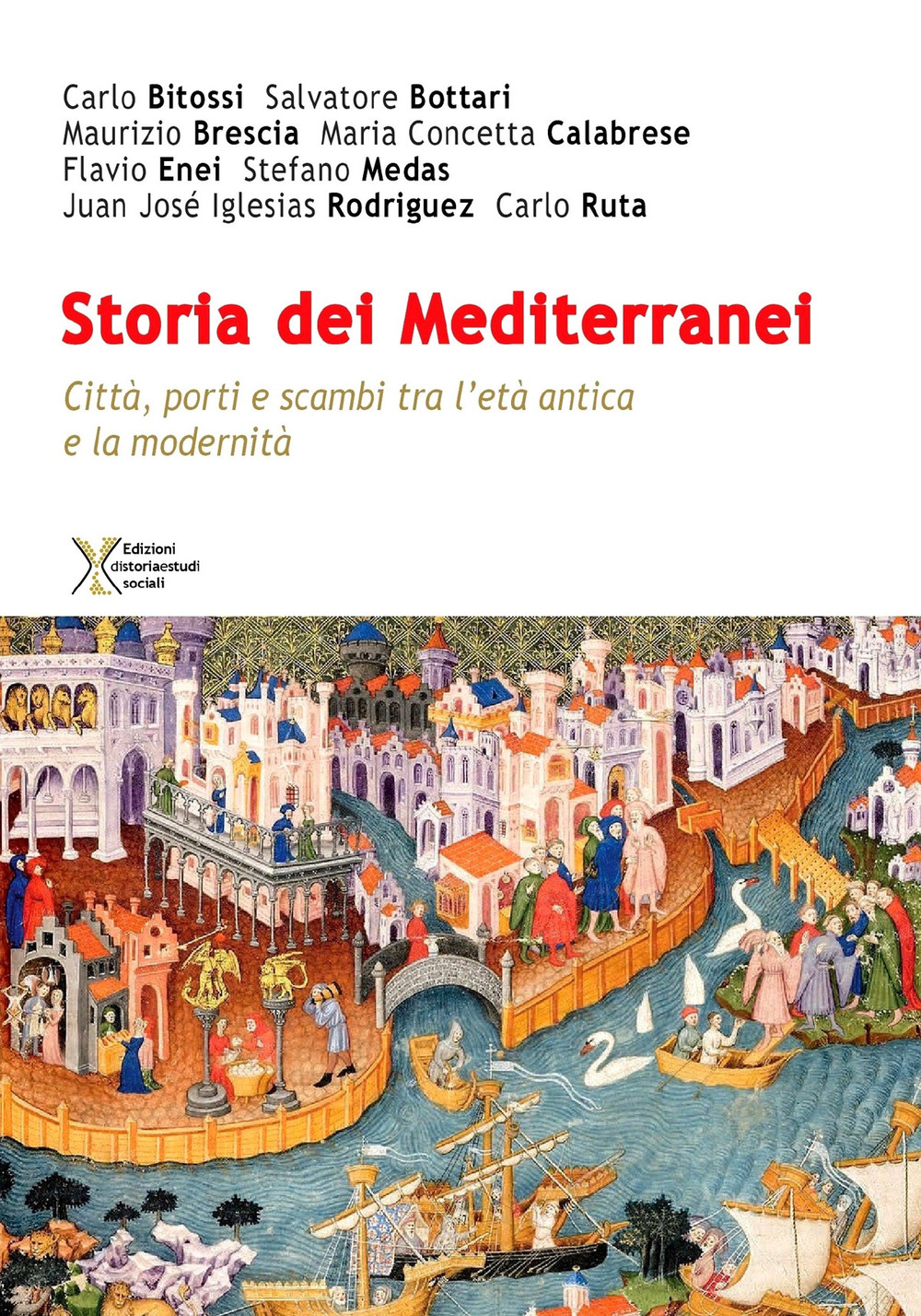 Storia dei Mediterranei. Città, porti e scambi tra l'età antica e la modernità. Primo annale. Vol. 1