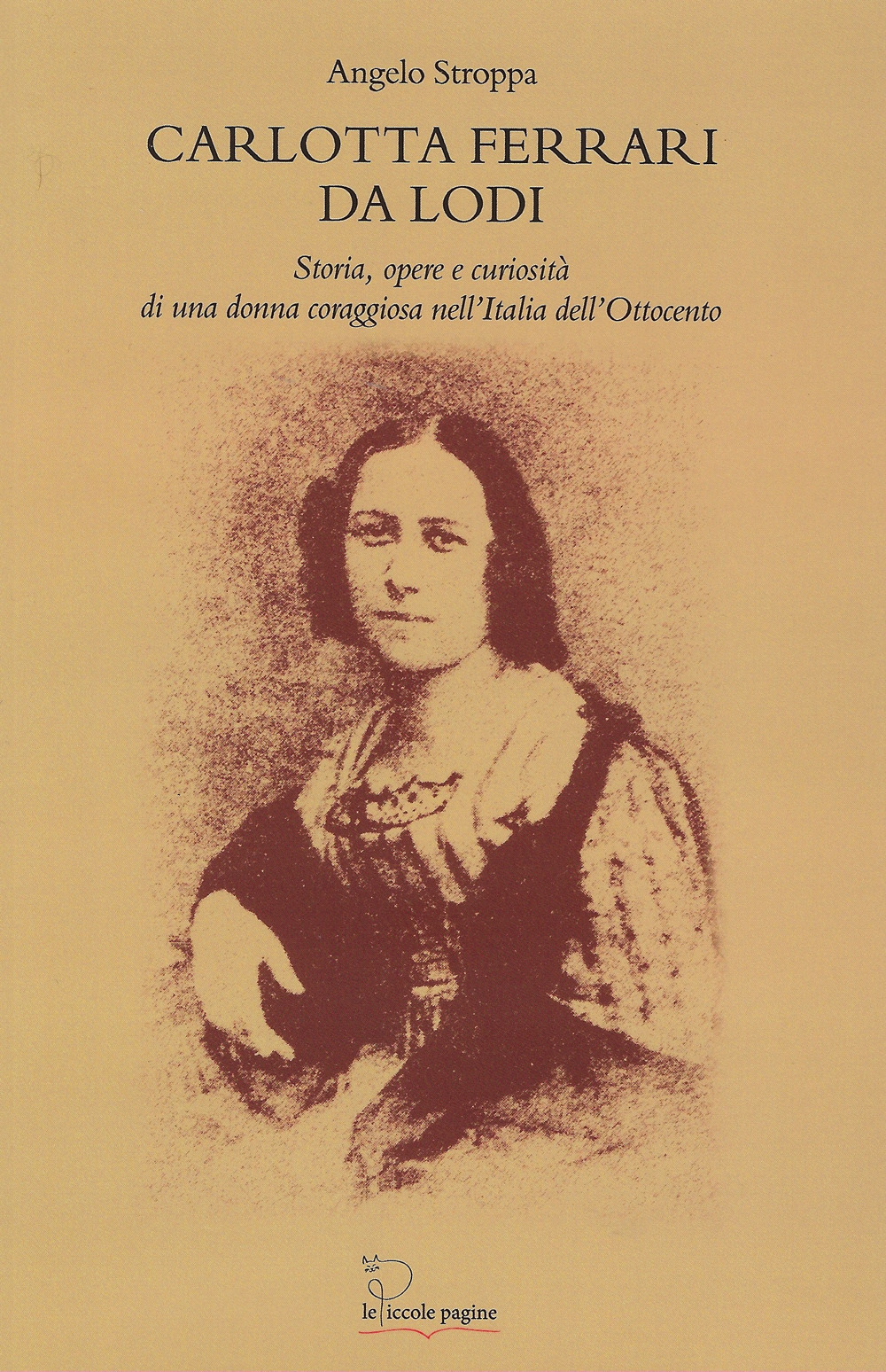 Carlotta Ferrari da Lodi. Storia, opere, curiosità di una donna coraggiosa nell'Italia dell'Ottocento